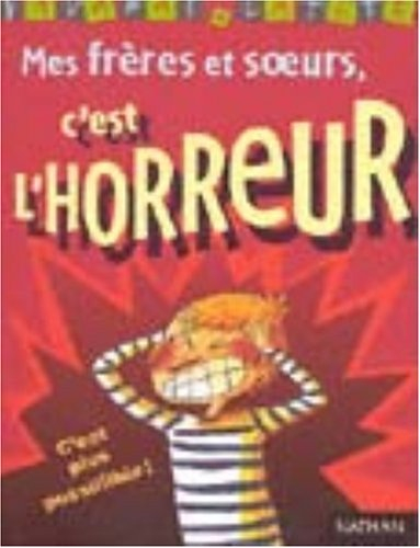 Les frères et soeurs, c'est l'horreur