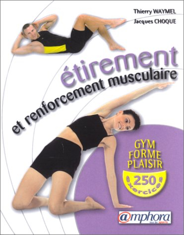 Gym, forme, plaisir, 250 exercices d'étirement et de renforcement musculaire : amélioration de la so