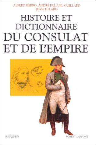 Histoire et dictionnaire du Consulat et de l'Empire