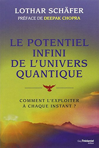 Le potentiel infini de l'univers quantique : comment l'exploiter à chaque instant ?