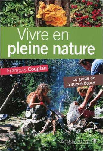Vivre en pleine nature : le guide de la survie douce
