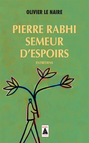 Pierre Rabhi, semeur d'espoirs : entretiens