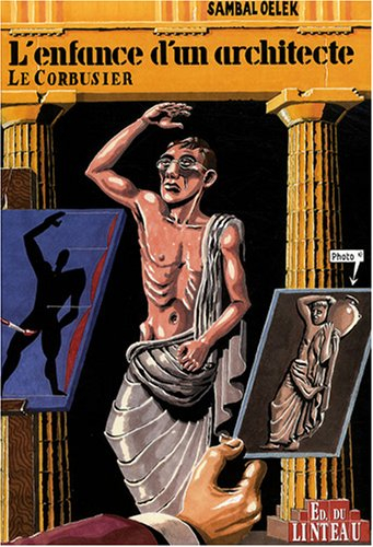 L'enfance d'un architecte, Le Corbusier : les premiers 38 % de la vie de Le Corbusier
