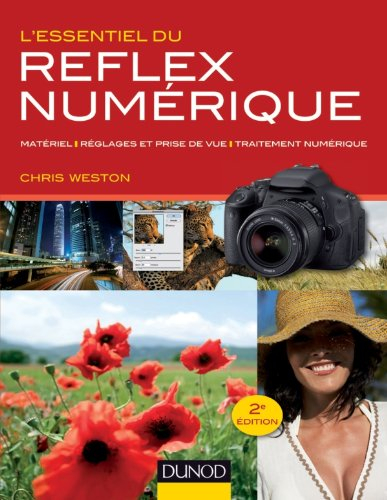 L'essentiel du reflex numérique : matériel, réglages et prise de vue, traitement numérique