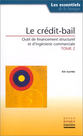 Le cadre économique et réglementaire du crédit-bail. Vol. 2. Le crédit-bail : outil de financement s