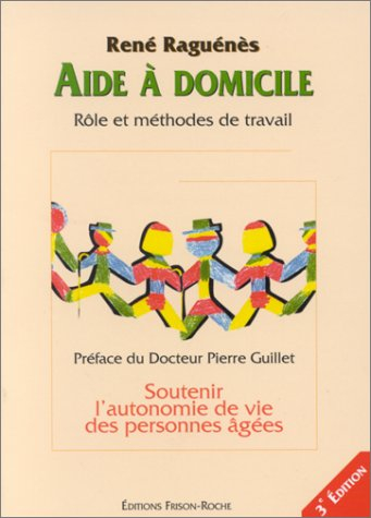 Aide à domicile : rôle et méthodes de travail : soutenir l'autonomie de vie des personnes âgées