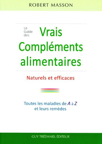 Le guide des vrais compléments alimentaires naturels et efficaces : les maladies courantes et leurs 
