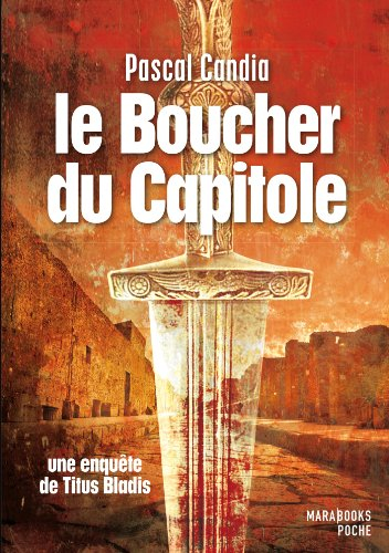 Une enquête de Titus Bladis. Le boucher du Capitole