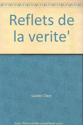 Reflets de la vérité : à la découverte de la vraie vie à travers 320 anecdotes
