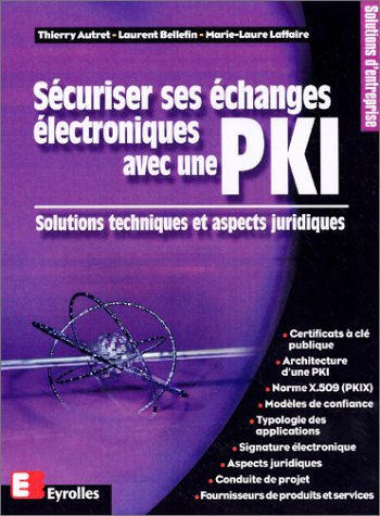 Sécuriser ses échanges électroniques avec une PKI : solutions techniques et aspects juridiques