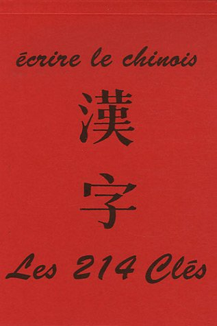 Ecrire le chinois : Les 214 clés