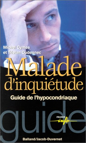 Malade d'inquiétude : guide de l'hypocondriaque