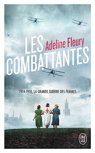 Les combattantes : 1914-1918, la grande guerre des femmes