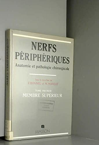 Anatomie et pathologie chirurgicale des nerfs périphériques. Vol. 1. Membre supérieur