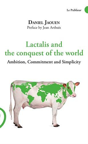 Lactalis and the conquest of the world : ambition, commitment and simplicity