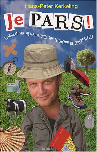 Je pars ! : tribulations métaphysiques sur le chemin de Compostelle