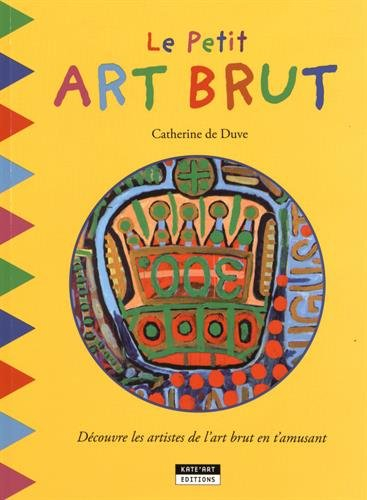 Le petit art brut : découvre les artistes de l'art brut en t'amusant