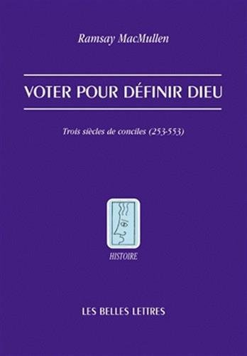 Voter pour définir Dieu : trois siècles de conciles (253-553)