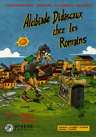 Alcibiade Didascaux chez les Romains. Vol. 1. Légende, royauté, République
