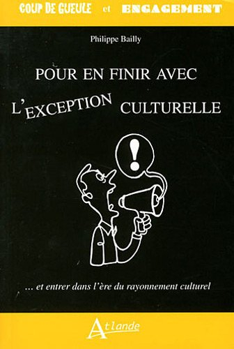 Pour en finir avec l'exception culturelle : ... et entrer dans l'ère du rayonnement culturel