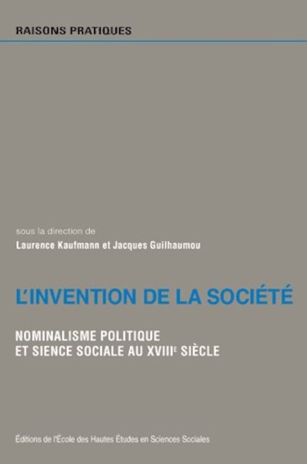 L'invention de la société : nominalisme politique et sciences sociales au XVIIIe siècle