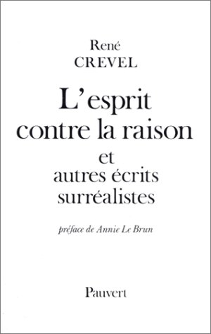 l'esprit contre la raison : et autres écrits surréalistes
