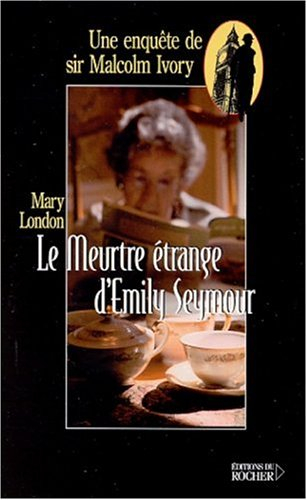 Une enquête de sir Malcolm Ivory. Vol. 2002. Le meurtre étrange d'Emily Seymour
