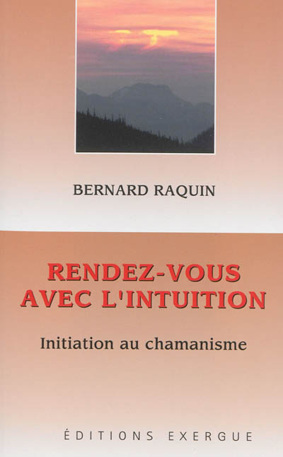 Rendez-vous avec l'intuition : initiation au chamanisme