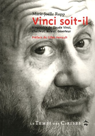 Vinci soit-il : biographie de Claude Vinci, chanteur, auteur, déserteur