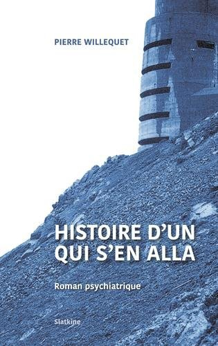 Histoire d'un qui s'en alla : roman psychiatrique