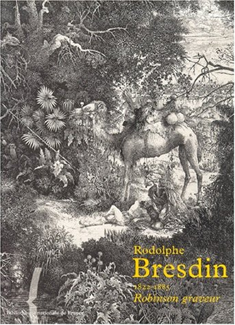Rodolphe Bresdin (1822-1885) : Robinson graveur : exposition, Bibliothèque nationale de France, Gale