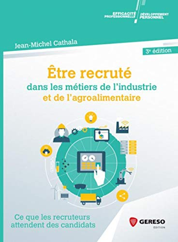 Etre recruté dans les métiers de l'industrie et de l'agroalimentaire : ce que les recruteurs attende