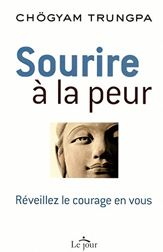 Sourire à la peur : réveillez le courage en vous
