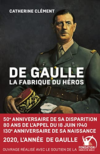 De Gaulle : la fabrique du héros