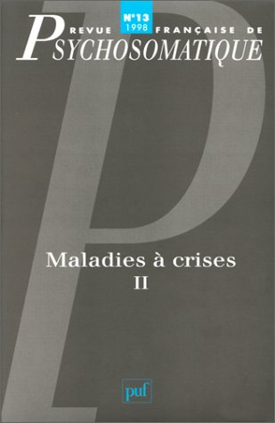 Revue française de psychosomatique, n° 13. Maladies à crises 2
