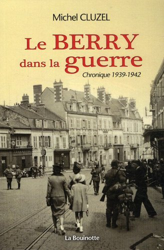 Le Berry dans la guerre : chronique 1939-1942