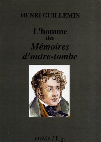 L'homme des Mémoires d'outre-tombe : suivi de fragments inédits des Mémoires