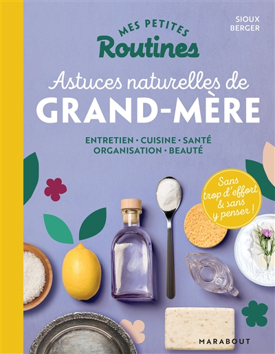 Mes petites routines astuces naturelles de grand-mère : entretien, cuisine, santé, organisation, bea