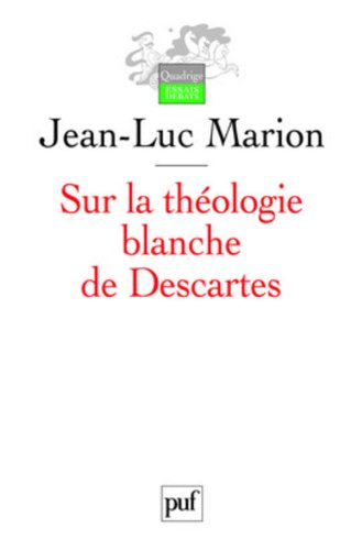 Sur la théologie blanche de Descartes : analogie, création des vérités éternelles et fondement