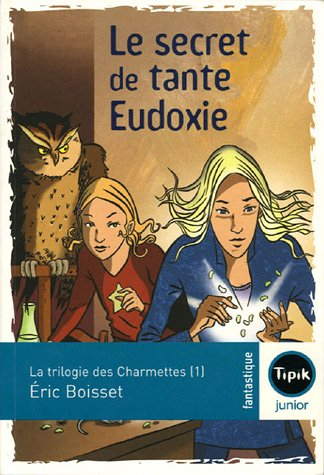 La trilogie des Charmettes. Vol. 1. Le secret de tante Eudoxie