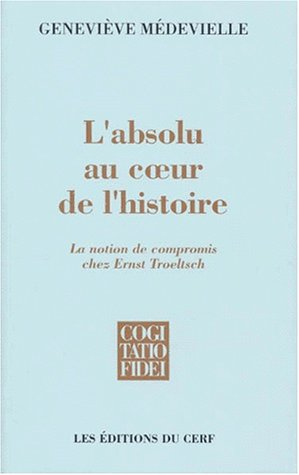 L'absolu au coeur de l'histoire : la notion de compromis chez Ernst Troeltsch
