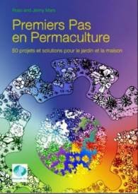 Premiers pas en permaculture : 50 projets et solutions pour le jardin et la maison