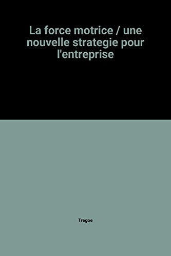 La Force motrice : Une Nouvelle stratégie pour l'entreprise