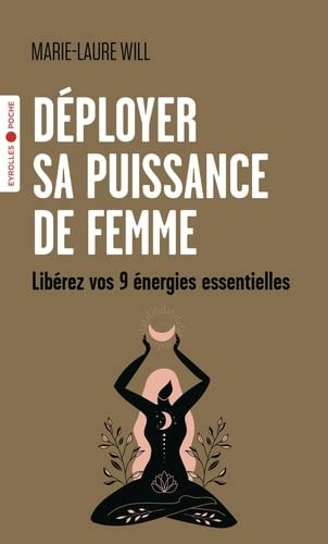 Déployer sa puissance de femme : libérez vos 9 énergies essentielles