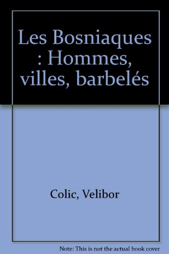 Les Bosniaques : hommes, villes, barbelés