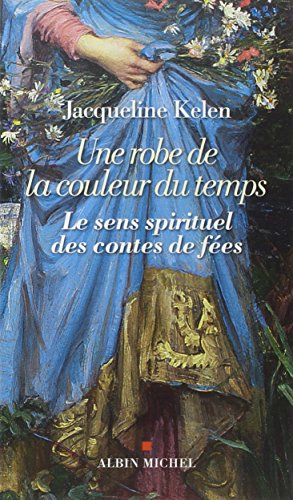 Une robe de la couleur du temps : le sens spirituel des contes de fées