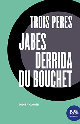 Trois pères : Jabès, Derrida, du Bouchet