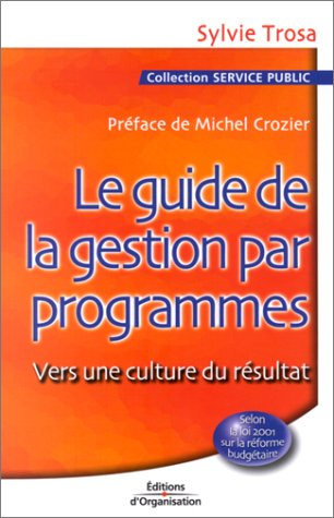 Le guide de la gestion par programmes : vers une culture de résultat
