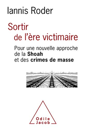 Sortir de l'ère victimaire : pour une nouvelle approche de la Shoah et des crimes de masse