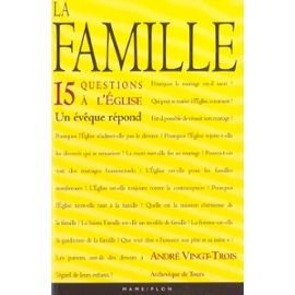 La famille : 15 questions à l'Eglise, un évêque répond